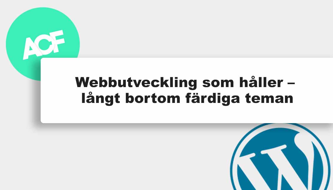 Skräddarsydd webbutveckling med ACF som ger en snabb, skalbar och lättuppdaterad WordPress-webbplats.